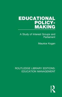 Educational Policy-Making: A Study of Interest Groups and Parliament by Maurice Kogan