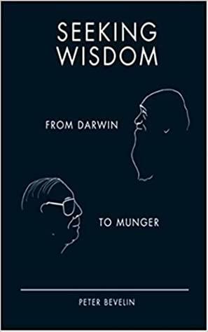 Seeking Wisdom: From Darwin to Munger, 3rd Edition by Peter Bevelin