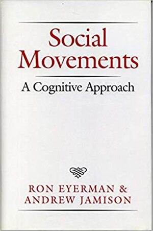 Social Movements: A Cognitive Approach by Ron Eyerman