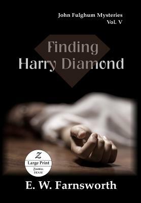 Finding Harry Diamond: John Fulghum Mysteries, Vol. V Large Print Edition by E. W. Farnsworth