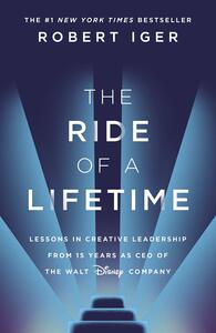 The Ride of a Lifetime: Lessons in Creative Leadership by Robert Iger