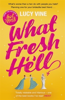 What Fresh Hell: The Most Hilarious Novel You'll Read This Year by Lucy Vine