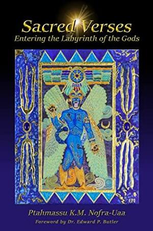 Sacred Verses: Entering the Labyrinth of the Gods by Ptahmassu K. M. Nofra-Uaa, Edward P. Butler