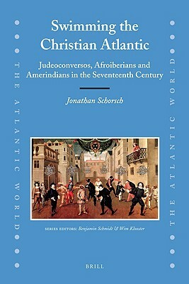 Swimming the Christian Atlantic (2 Vols): Judeoconversos, Afroiberians and Amerindians in the Seventeenth Century by Jonathan Schorsch