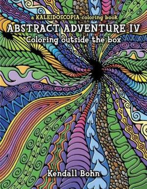 Abstract Adventure IV; Coloring Outside the Box: A Kaleidoscopia Coloring Book by Kendall Bohn