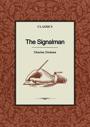 The Signalman: A Ghost Story by Charles Dickens