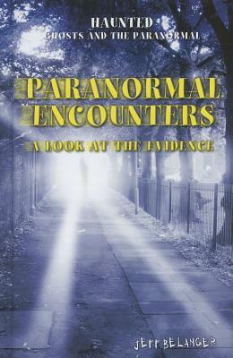 Paranormal Encounters: A Look at the Evidence by Jeff Belanger