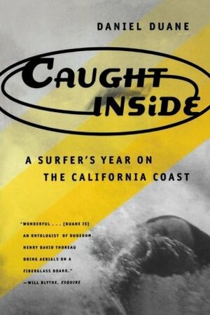Caught Inside: A Surfer's Year on the California Coast by Daniel Duane