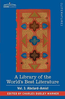 A Library of the World's Best Literature - Ancient and Modern - Vol. I (Forty-Five Volumes); Abelard - Amiel by Charles Dudley Warner
