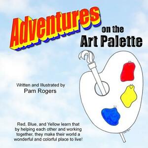 Adventures on the Art Palette by Pam Rogers