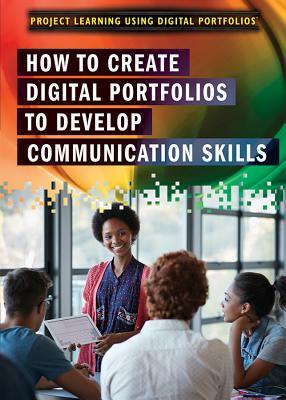 How to Create Digital Portfolios to Develop Communication Skills by Sherri Mabry Gordon, Sherri Mabry-Gordon