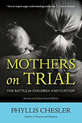 Mothers on Trial: The Battle for Children and Custody by Phyllis Chesler