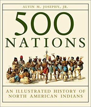 500 Nations: An Illustrated History of North American Indians by Alvin M. Josephy Jr.
