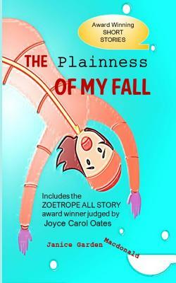 The Plainness of My Fall by Janice Garden MacDonald