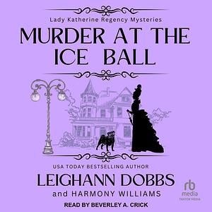 Murder at the Ice Ball by Harmony Williams, Leighann Dobbs