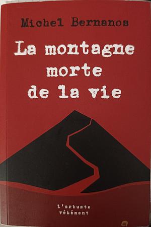 La montagne morte de la vie by Michel Bernanos