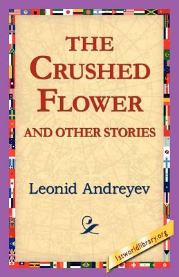 The Crushed Flower and Other Stories by Leonid Nikolayevich Andreyev