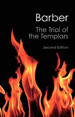 The Trial of the Templars by Malcolm Barber