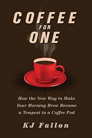 Coffee for One: How the New Way to Make Your Morning Brew Became a Tempest in a Coffee Pod by K.J. Fallon