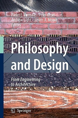 Philosophy and Design: From Engineering to Architecture by Pieter E. Vermaas