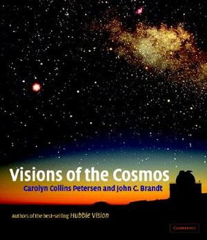 Visions of the Cosmos by Carolyn Collins Petersen, John C. Brandt