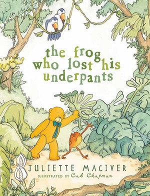 The Frog Who Lost His Underpants by Cat Chapman, Juliette MacIver