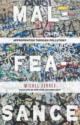 Malfeasance: Appropriation Through Pollution? by Michel Serres