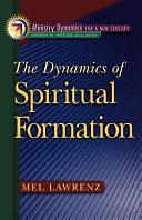 The Dynamics of Spiritual Formation by Mel Lawrenz