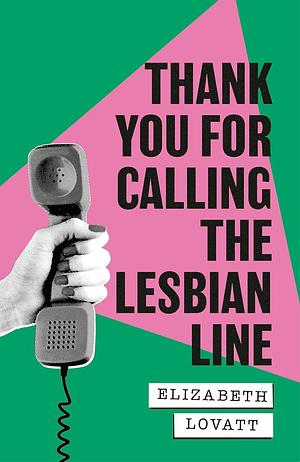 Thank You For Calling the Lesbian Line by Elizabeth Lovatt, Elizabeth Lovatt