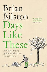 Days Like These: An Alternative Guide to the Year in 366 Poems by Brian Bilston