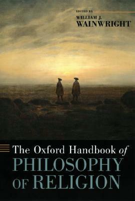 The Oxford Handbook of Philosophy of Religion by William J. Wainwright