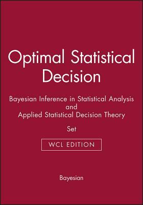 Optimal Statistical Decision & Bayesian Inference in Statistical Analysis & Applied Statistical Decision Theory by George C. Tiao, Morris H. deGroot, George E. P. Box