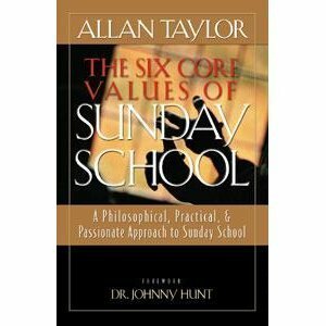 The Six Core Values of Sunday School by Allan Taylor