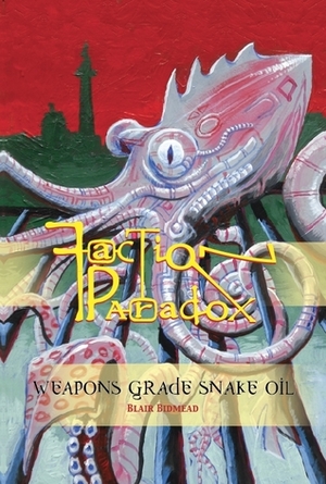 Faction Paradox: Weapons Grade Snake Oil by Blair Bidmead