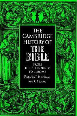 The Cambridge History of the Bible, Volume 1: From the Beginnings to Jerome by C.F. Evans, Peter R. Ackroyd