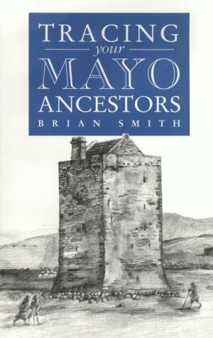 Tracing Your Mayo Ancestors by Godfrey F. Duffy, Brian W. Smith