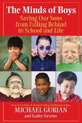 The Minds of Boys: Saving Our Sons from Falling Behind in School and Life by Michael Gurian, Kathy Stevens