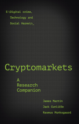 Cryptomarkets: A Research Companion by Jack Cunliffe, Rasmus Munksgaard, James Martin