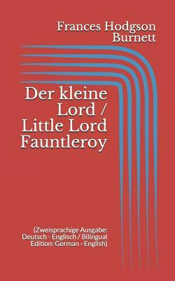Der kleine Lord / Little Lord Fauntleroy (Zweisprachige Ausgabe: Deutsch - Englisch / Bilingual Edition: German - English) by Frances Hodgson Burnett