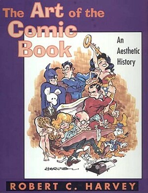 The Art of the Comic Book: An Aesthetic History by Robert C. Harvey