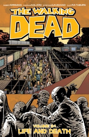 The Walking Dead 24: Life and Death by Stefano Gaudiano, Cliff Rathburn, Robert Kirkman, Dave Steward, Charlie Adlard