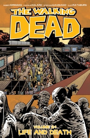 The Walking Dead 24: Life and Death by Dave Steward, Stefano Gaudiano, Charlie Adlard, Cliff Rathburn, Robert Kirkman