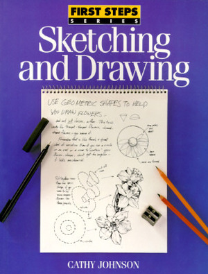 Sketching and Drawing (First Step Series) by Cathy Johnson