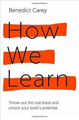 How We Learn: Throw out the rule book and unlock your brain's potential by Benedict Carey