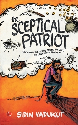 The Sceptical Patriot: Exploring The Truths Behind The Zero And Other Glories by Sidin Vadukut