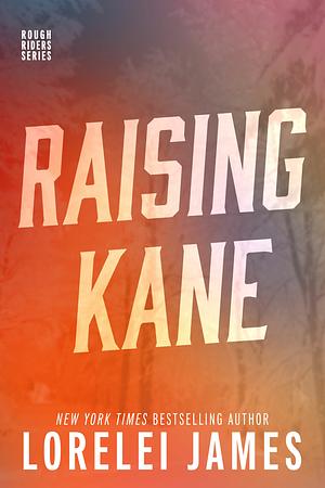 Raising Kane by Lorelei James