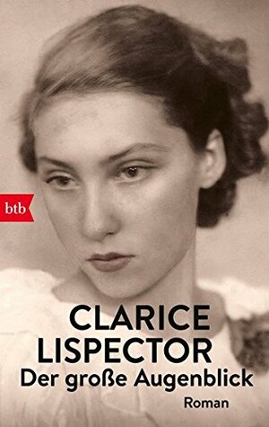 Der große Augenblick by Clarice Lispector