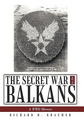 The Secret War in the Balkans: A WWII Memoir by Richard H. Kraemer