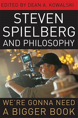 Steven Spielberg and Philosophy: We're Gonna Need a Bigger Book by 
