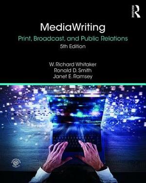 Mediawriting: Print, Broadcast, and Public Relations by W. Richard Whitaker, Ronald D. Smith, Janet E. Ramsey